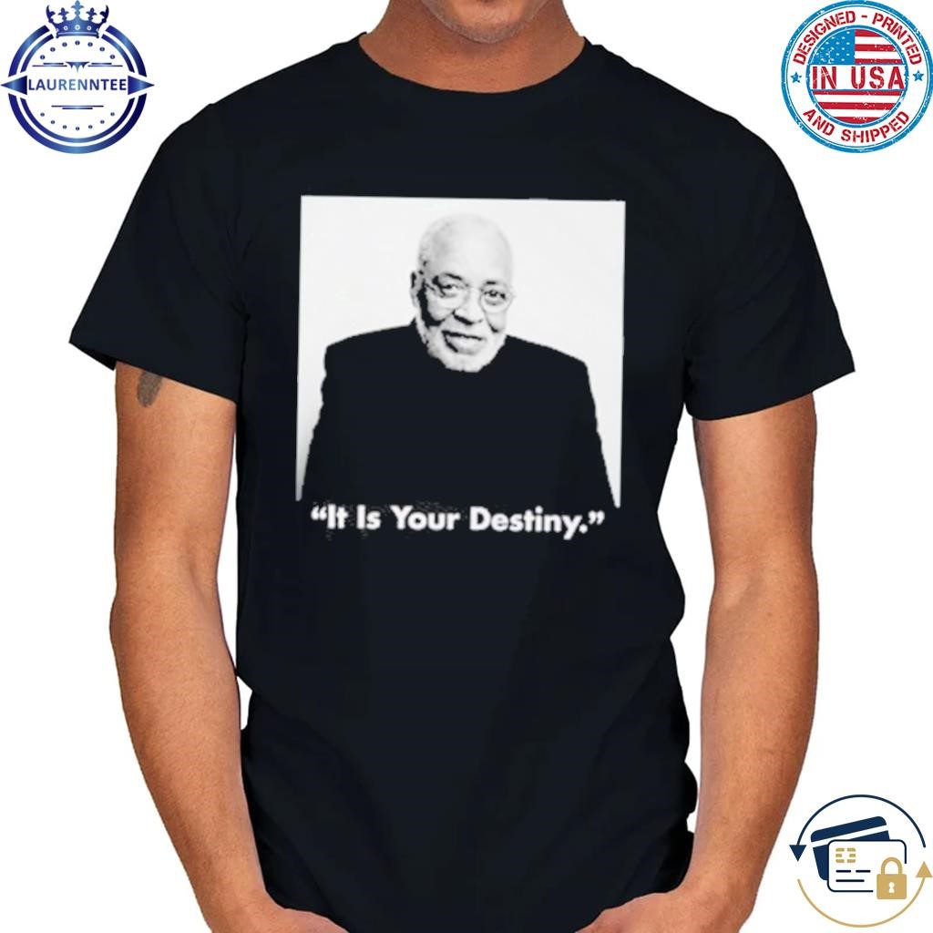 James Earl Jones It Is Your Destiny Shirt