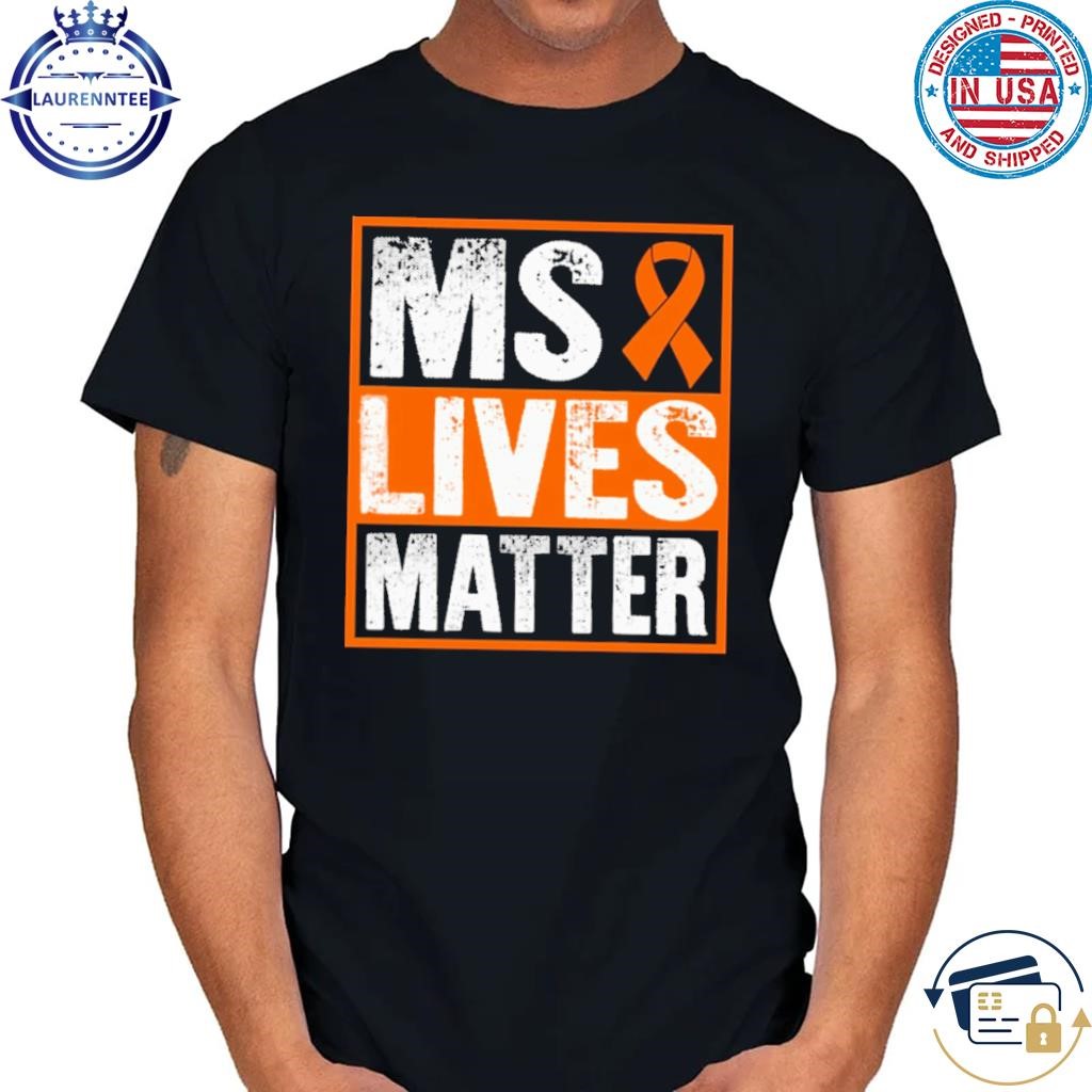 Multiple sclerosis ms lives matter awareness shirt