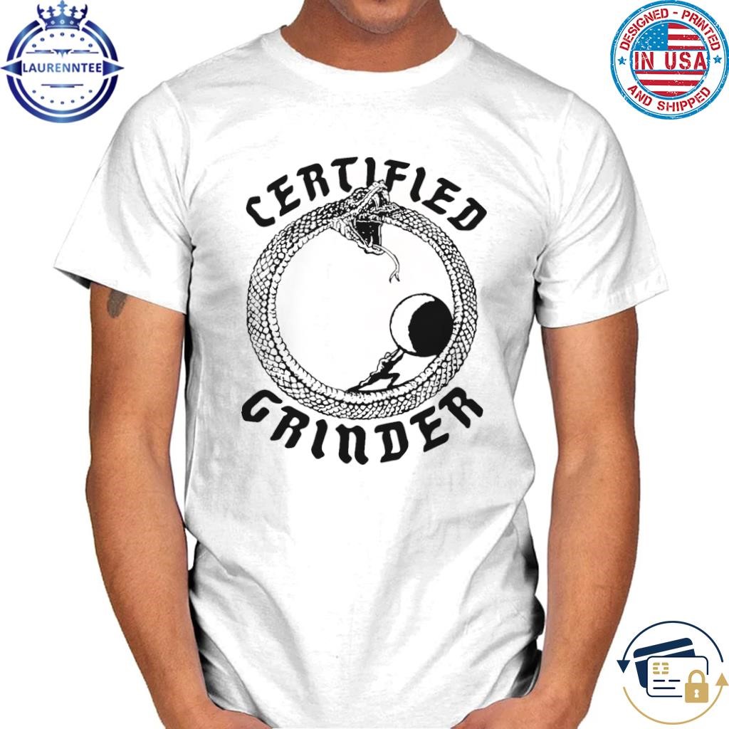 Official Certified grinder shirt