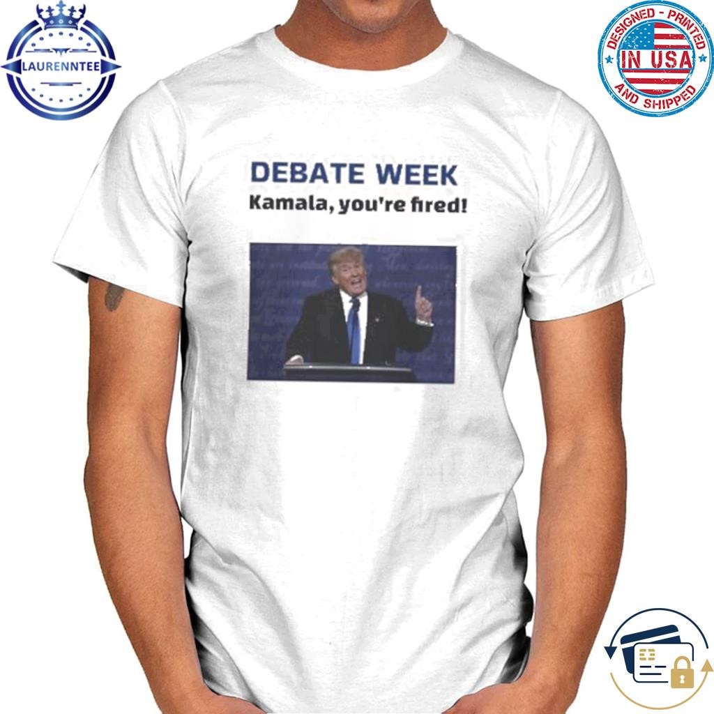 Official Donald Trump debate week Donald Trump kamala youre fired shirt