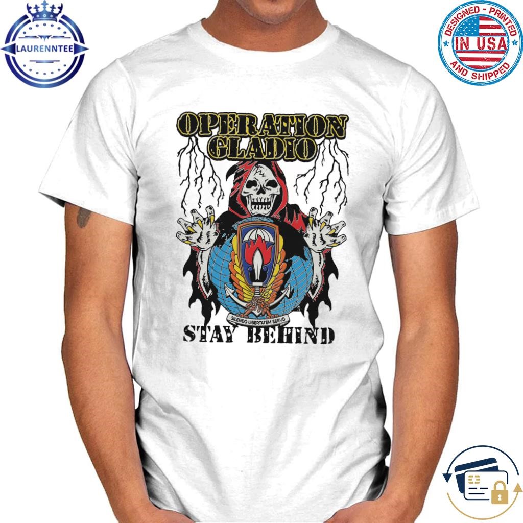 Operation gladio stay behind shirt