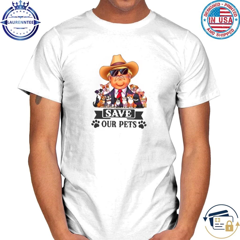 Save our pets cowboy Trump 2024 shirt