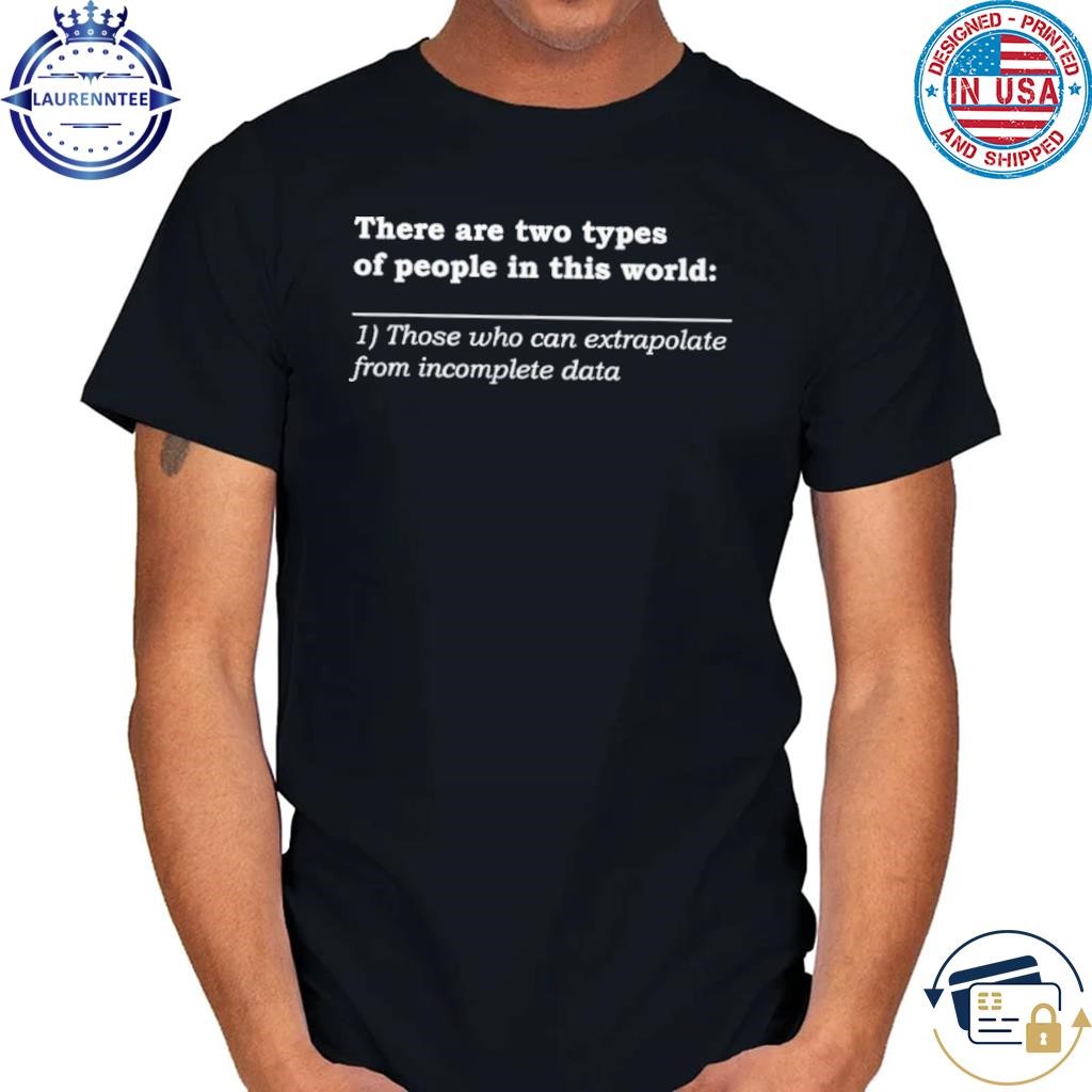 There Are Two Types Of People In This World T-shirt