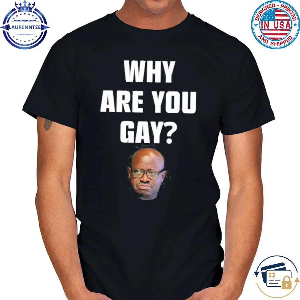 Topg Why Are You Gay Shirt