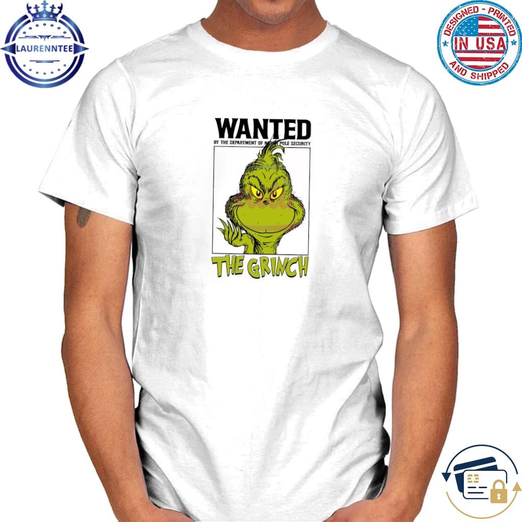 Wanted by the department of north pole security the grinch shirt