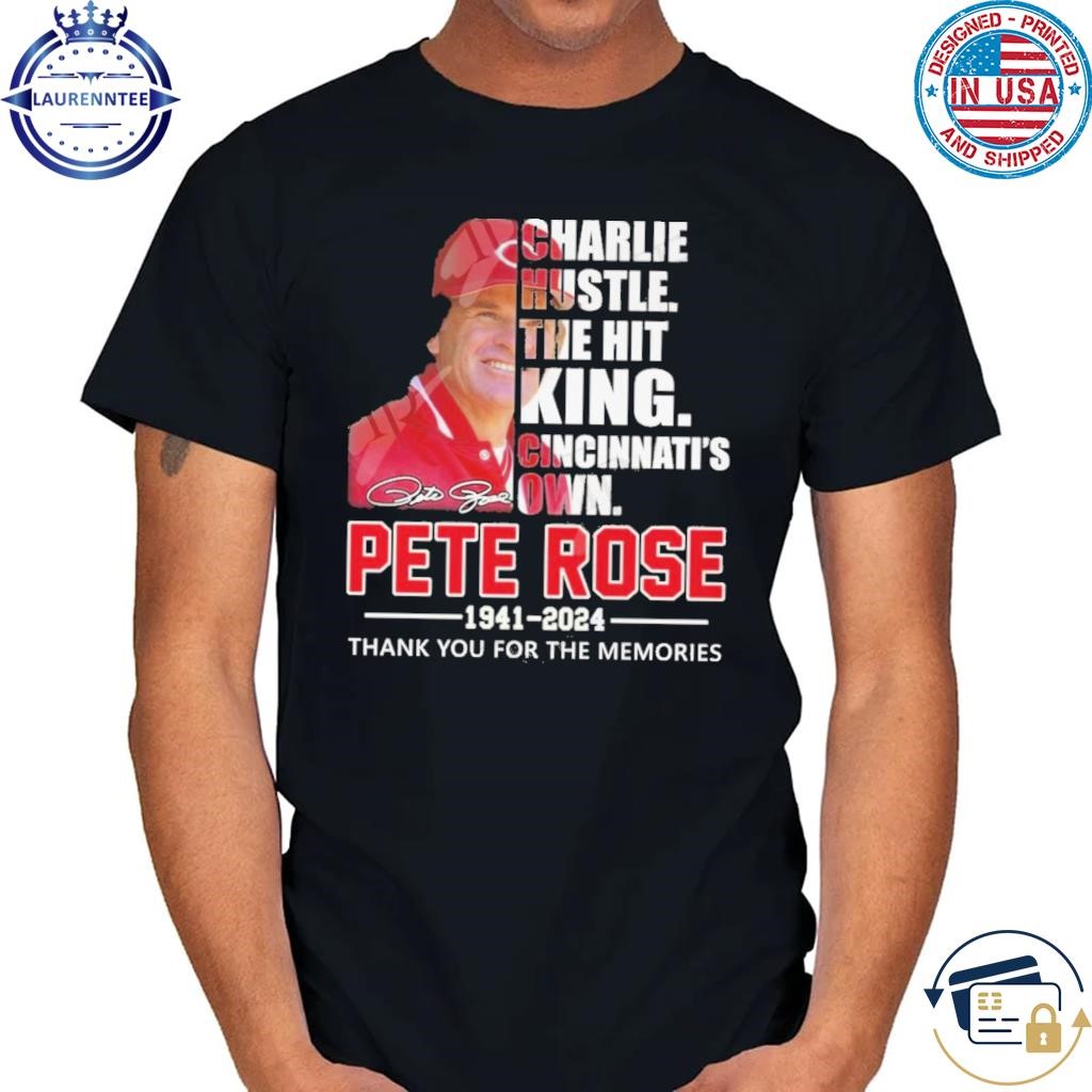 Charlie hustle the hit king cincinnati's own pete rose thank you for the memories shirt