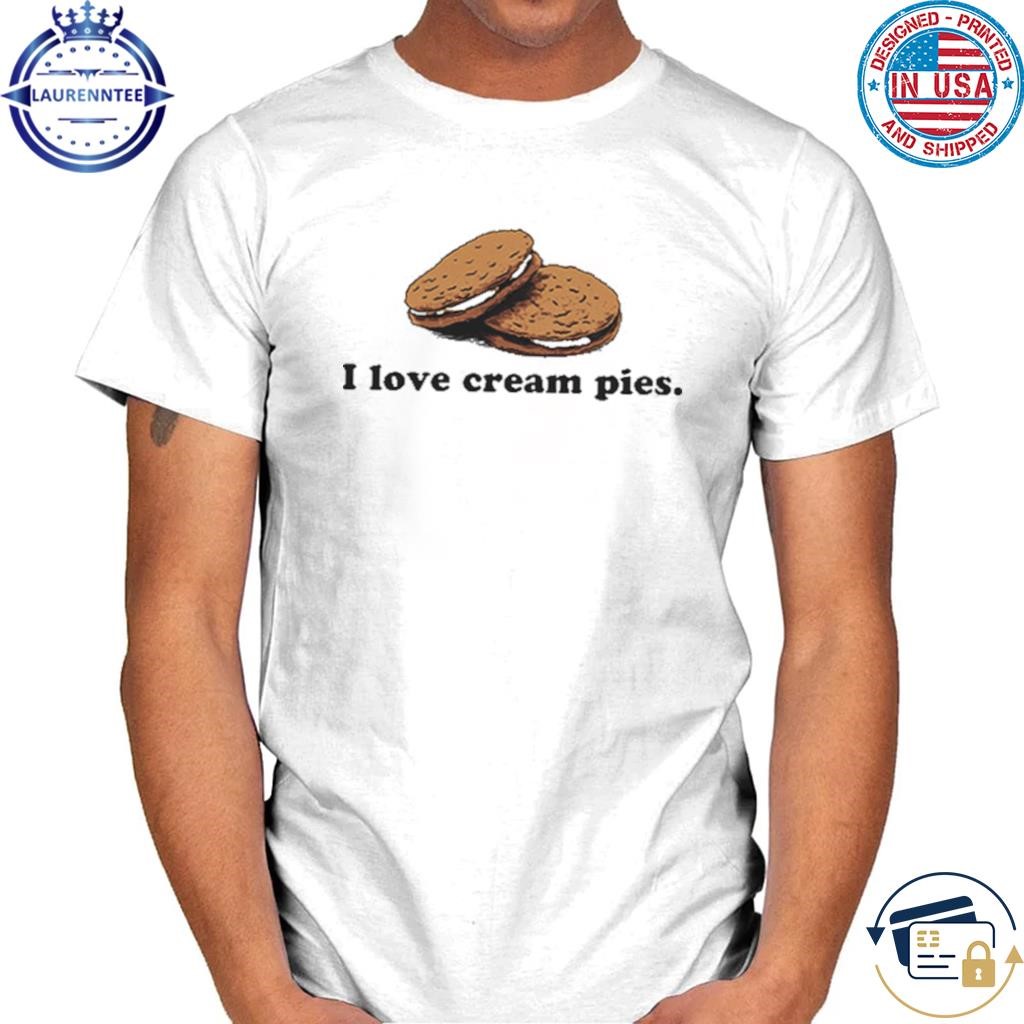 I Love Cream Pies T-Shirt