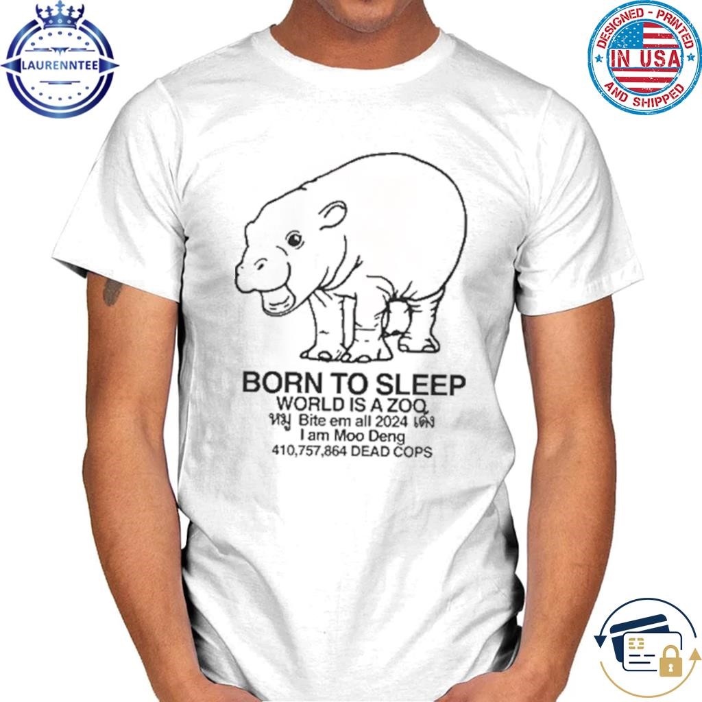 Moo Deng Born To Sleep World Is A Zoo T-Shirt