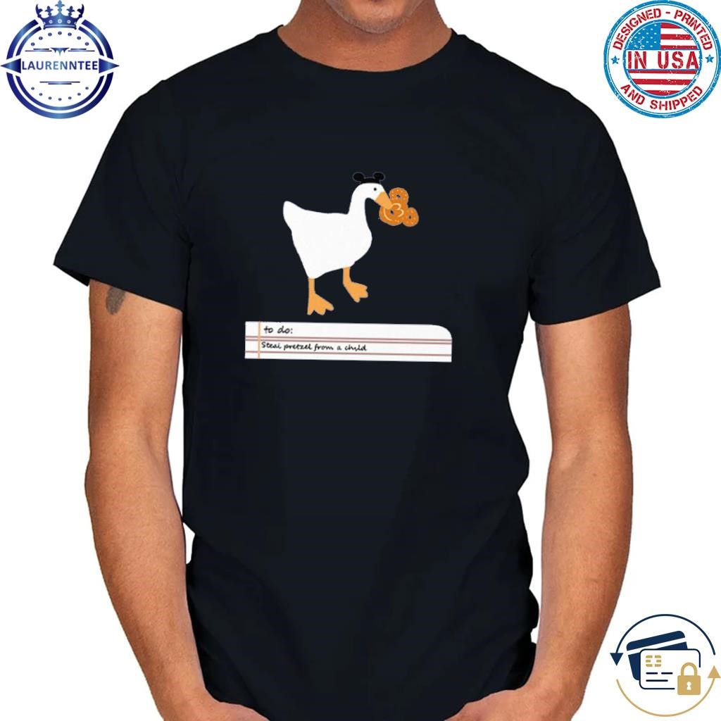 Original Goose To Do Steal Pretzel From A Child Shirt