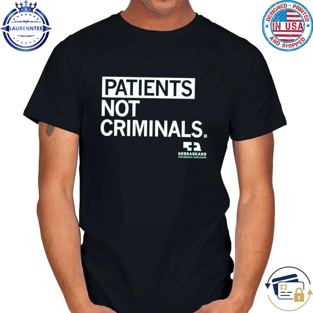 Patients not criminals shirt