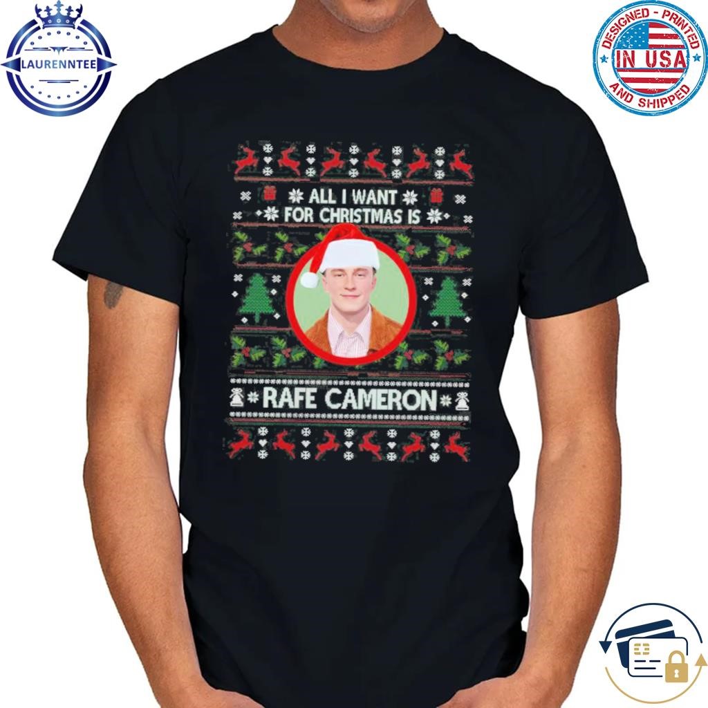 All I Want For Christmas Is Rafe Cameron Ugly Christmas 2024 T-Shirt