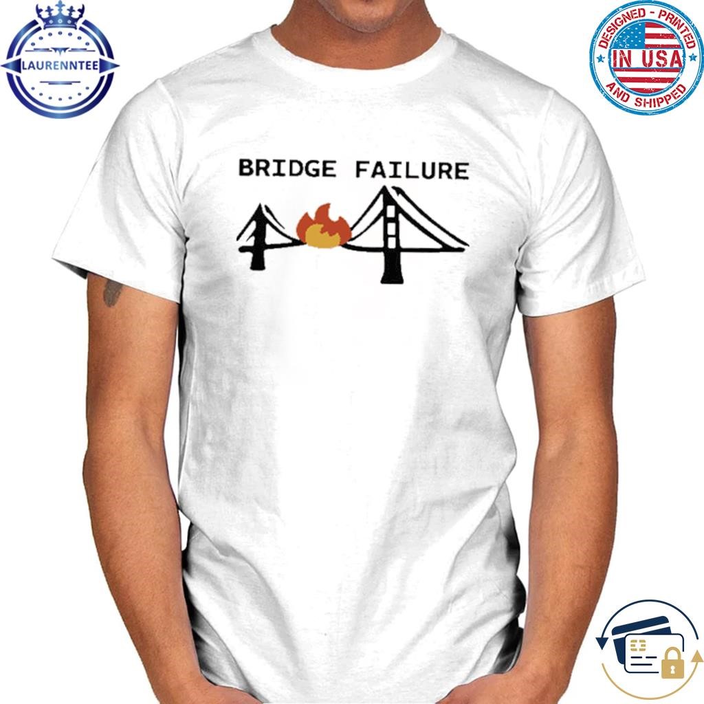 Bridge Failure Shirt