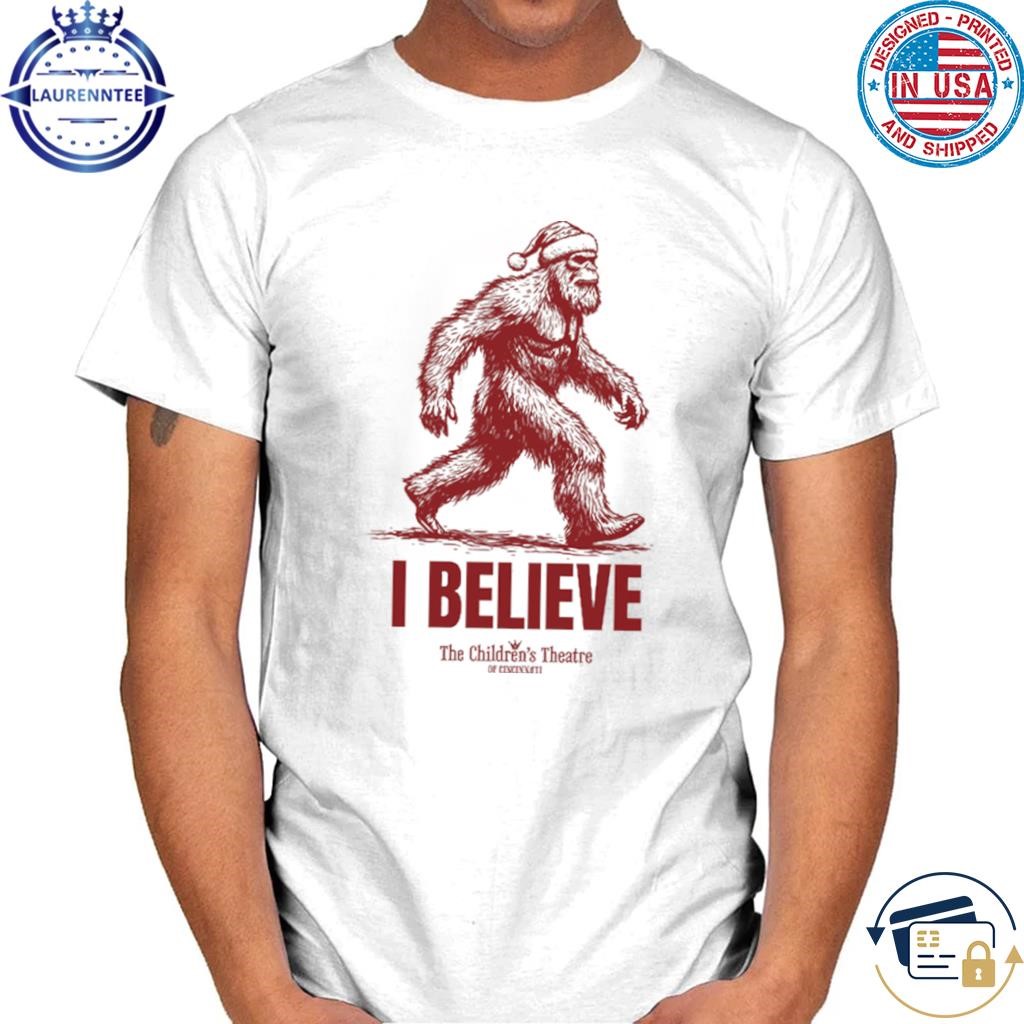 I believe - tct santa claus shirt