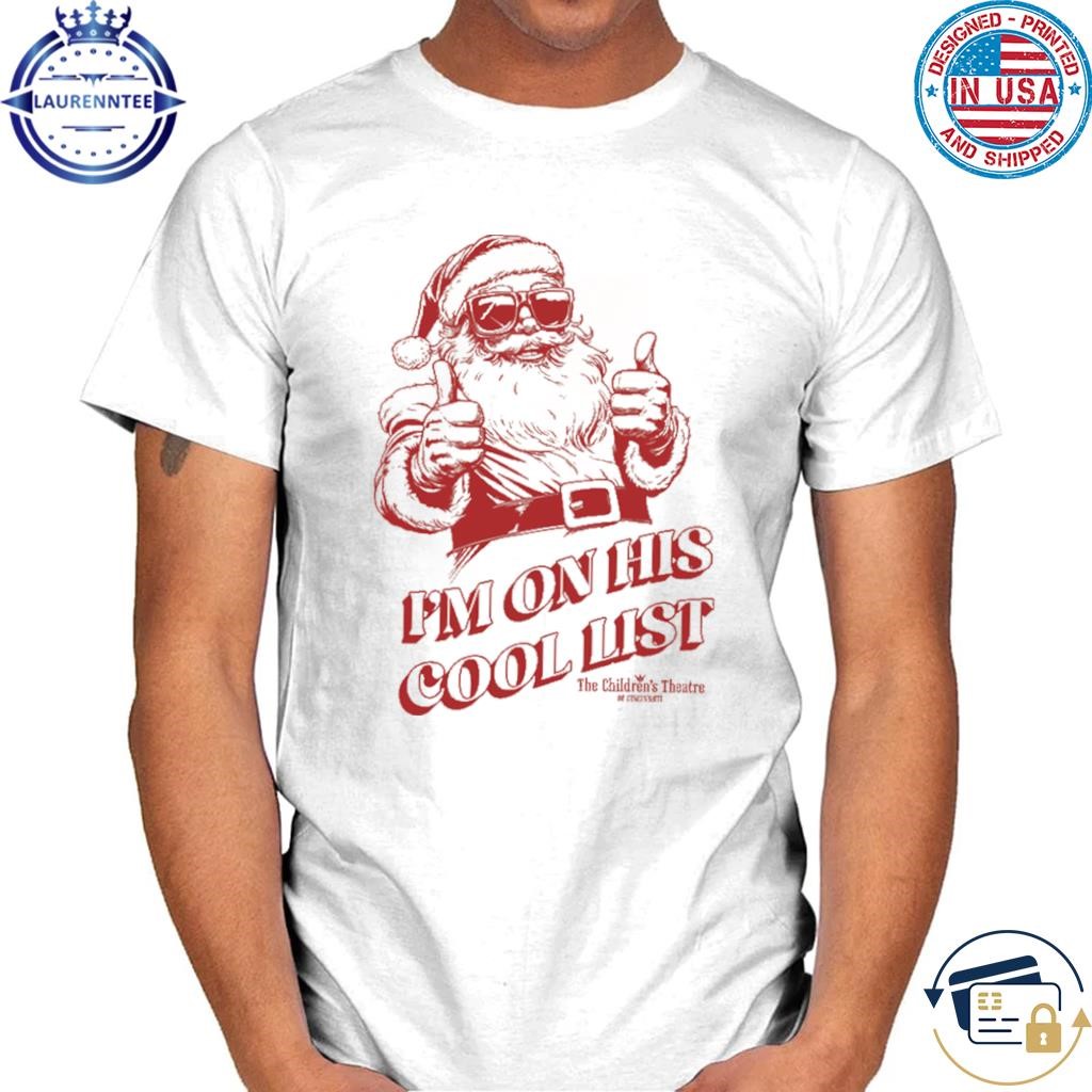 I'm on his cool list - tct santa claus the musical shirt