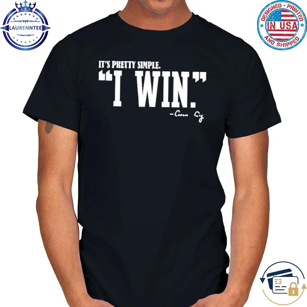 It’s Pretty Simple Curt Cignetti I Win Coach Cig Shirt