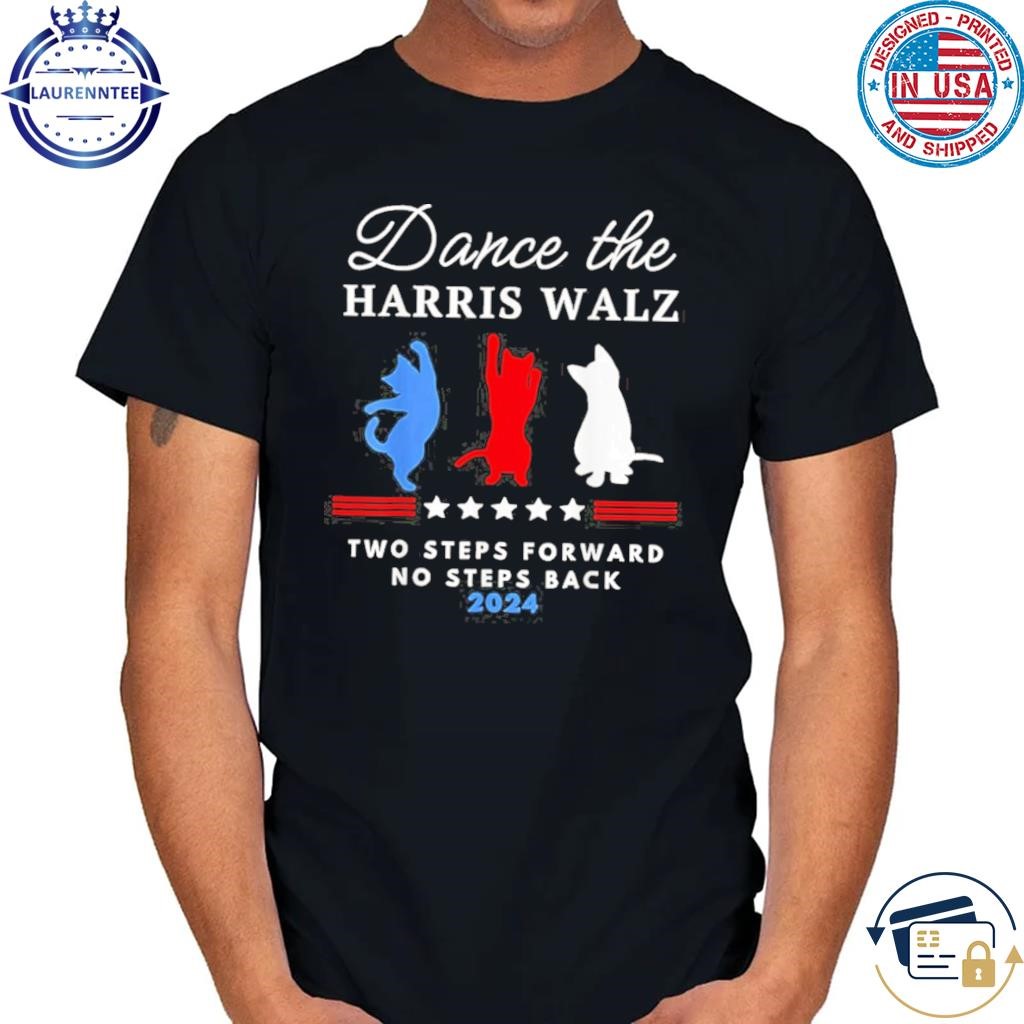 Kamala harris walz 2024 waltz dance 2 steps forward not back shirt