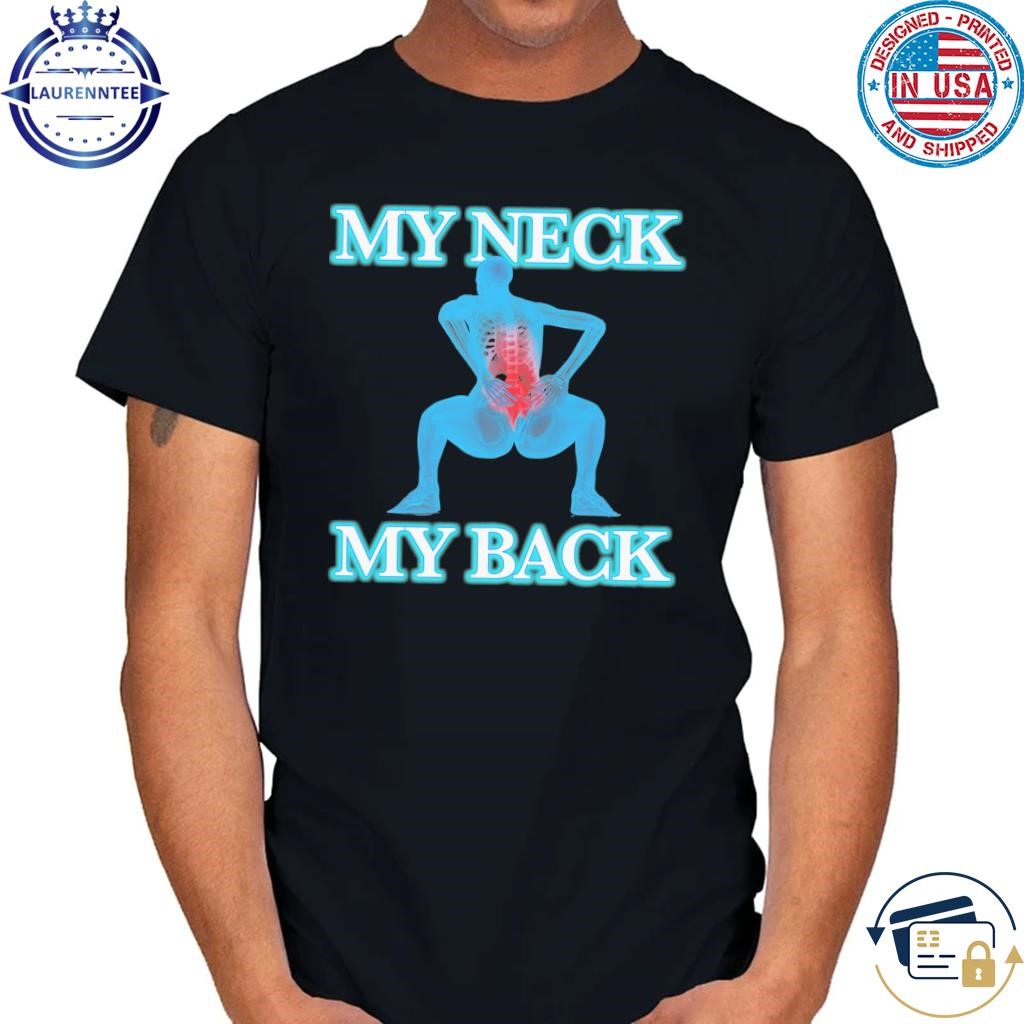 My neck my back shirt