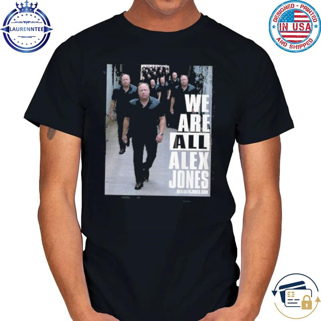 Original We Are All Alex Jones Tee Shirt