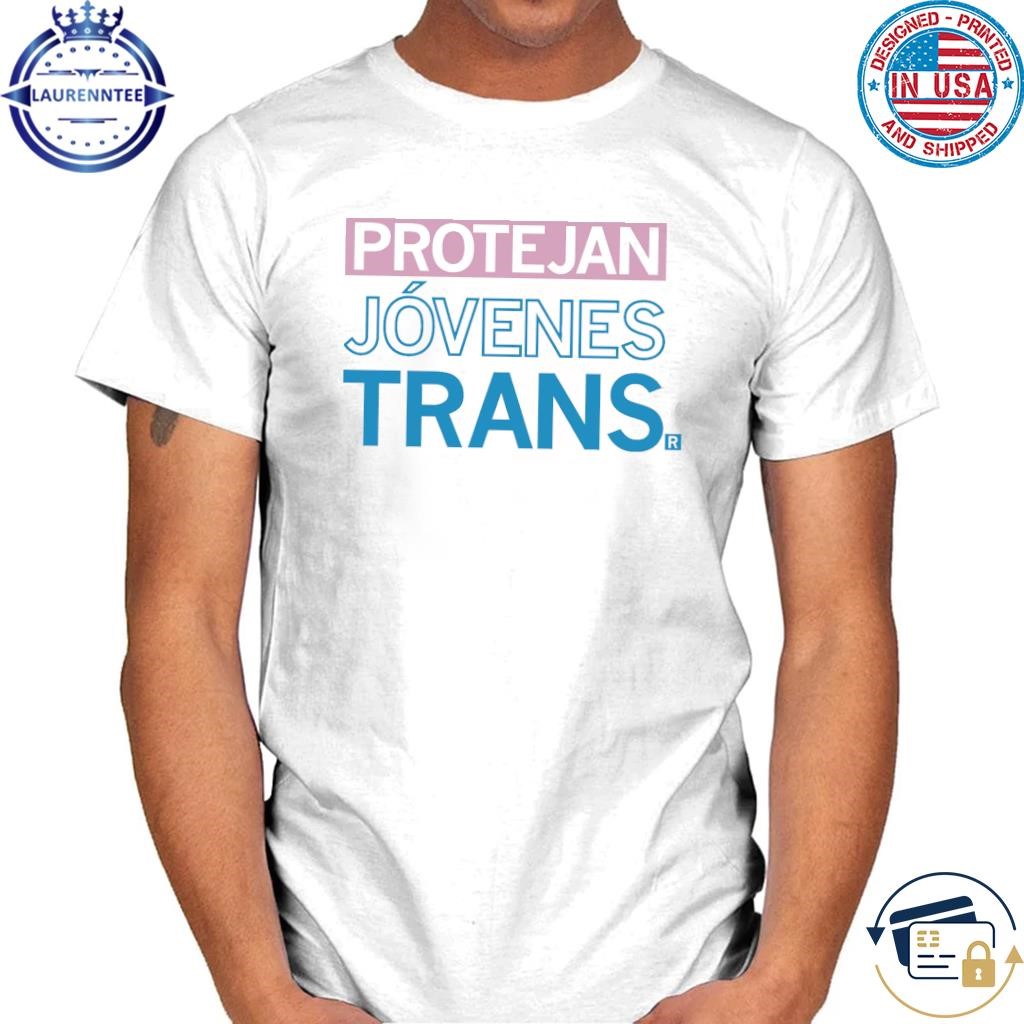 Protejan jóvenes trans protect trans youth spanish shirt