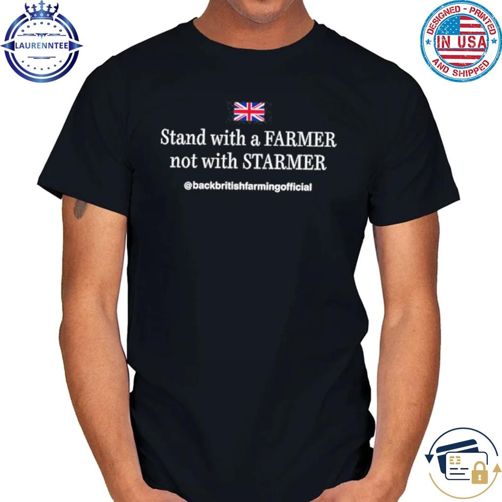 Stand With A Farmer Not With Starmer Tee Shirt