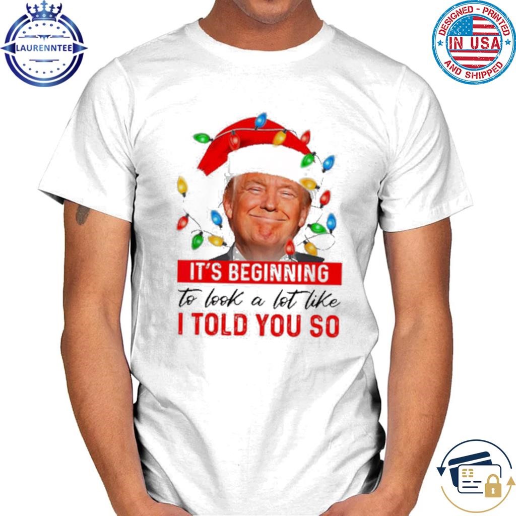 Trump it's beginning to look a lot like I told you so Christmas sweater