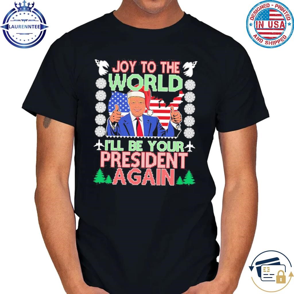 Trump joy to the world I'll be your president again Christmas sweater