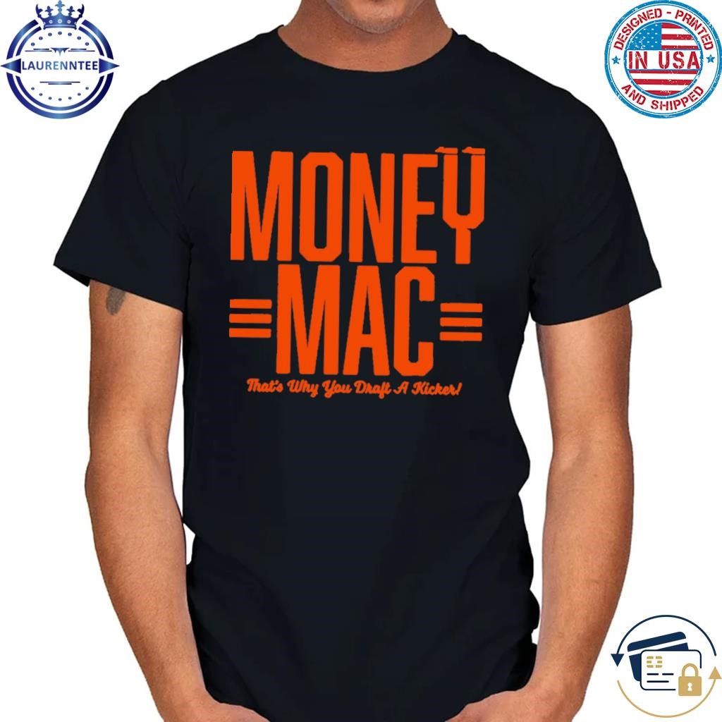 Money mac that's why you draft a kicker shirt